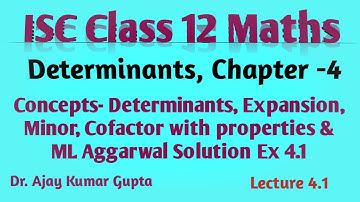 ISC Class 12 Maths | determinants - Expansion, minor, cofactor, properties | ML Aggarwal Ex 4.1 |