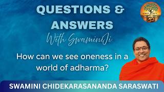 18. How can we see oneness in a world of adharma ..by Swamini Chidekarasananda Saraswati