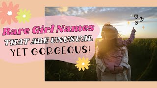RARE GIRL NAMES - UNUSUAL Yet GORGEOUS Baby Names For Girls!