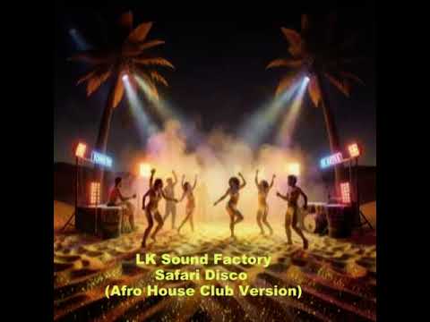 LK Sound Factory   Safari Disco Afro House Club Version