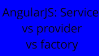 AngularJS: Service vs provider vs factory