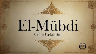 El-Mübdi Esmaül Hüsna Allahın 99 İsmi Hikayelerle Esmâ-I Hüsna Allahın En Güzel İsimleri