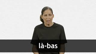 How to pronounce LÀ-BAS in French