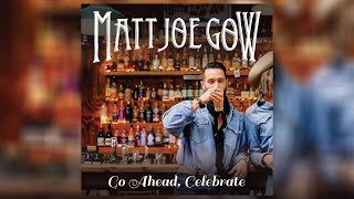 Matt Joe Gow - Go Ahead, Celebrate Audio