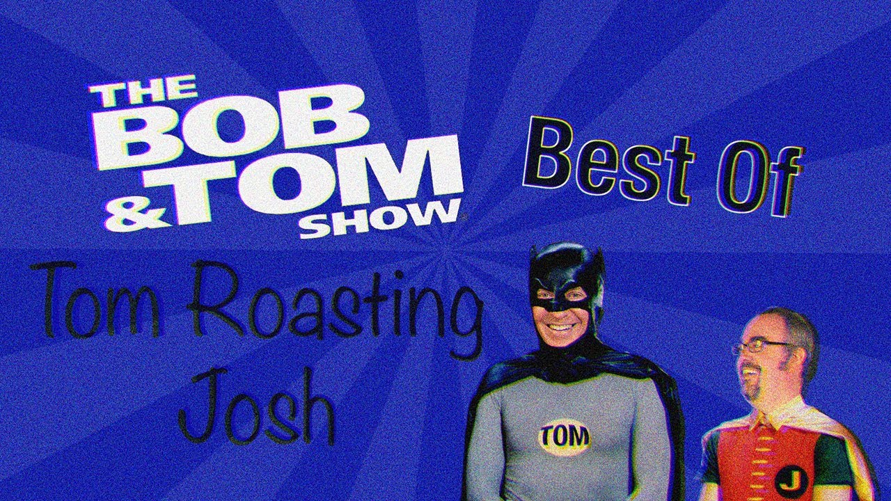 Best of Tom Roasting Josh The Bob & Tom Show YouTube