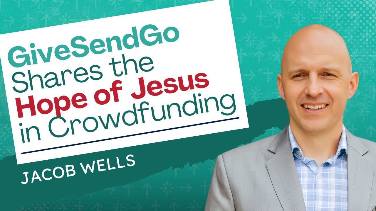 GiveSendGo Shares the Hope of Jesus in Crowdfunding - Jacob Wells - 2000 Cubit Rule