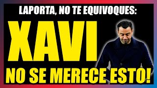 LAPORTA, NO TE EQUIVOQUES: XAVI NO SE MERECE ESTO!! Momento CLAVE para el FUTURO DEL BARÇA🔥