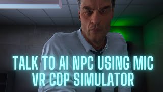 VR Cop Simulator. Unofficial Teaser. Game based on talking to AI NPC using mic.