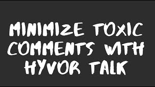 Minimize Toxic Comments With Hyvor Talk
