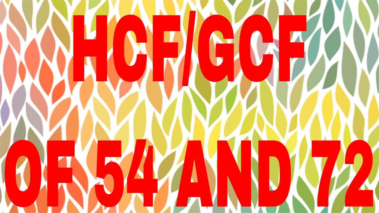 HCF of 54 and 72|GCF of 54 and 72 - YouTube