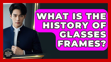 What Is The History Of Glasses Frames? - The Sharp Dressed Gent