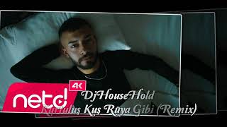 DjHouseHold Kurtuluş Kuş Rüya Gibi (Remix)