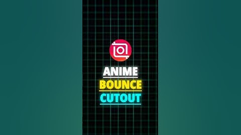 InShot | Anime Bounce Cutout Tutorial 🍃 |