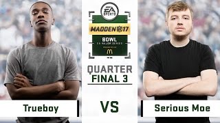 Trueboy Vs. Serious Moe (Recap) | Day 3 Quarterfinals | Madden Bowl 2017