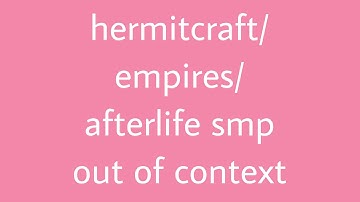 hc9/empires/afterlife smp out of context