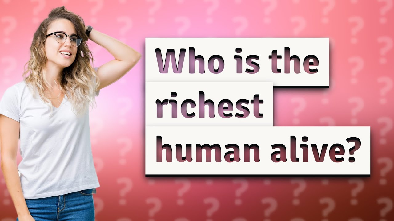 Who is the richest human alive? - YouTube