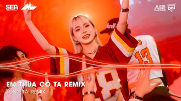 Em Thua Cô Ta Remix TikTok - Cô Ấy Tốt Hơn Em À Cô Ta Cũng Thương Anh À Remix | Nhạc Remix TikTok