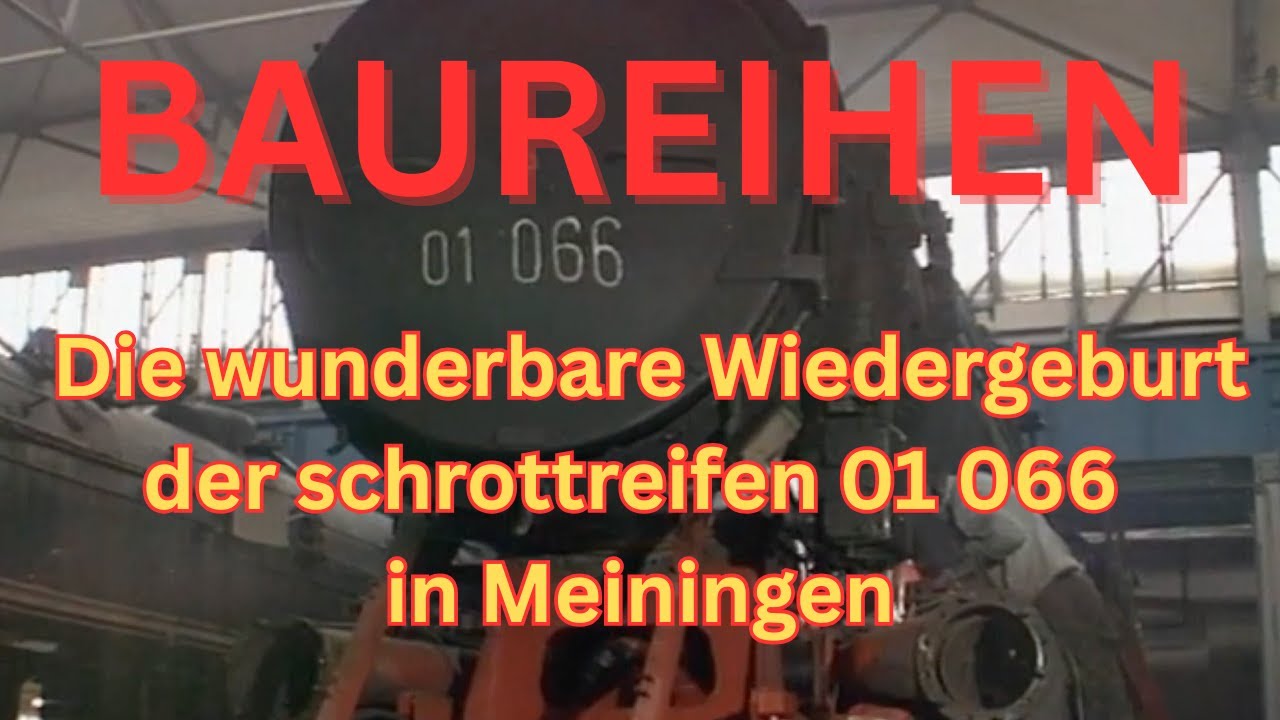 Die wunderbare Wiedergeburt der schrottreifen Schnellzug-Dampflok 01 066 in Meiningen