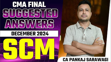 Dec 2024 | Suggested Answers | SCM | Syllabus 2022 | CMA Final | CA Pankaj Sarawagi