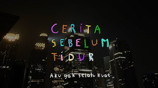 Aku gak selalu kuat - CERITA SEBELUM TIDUR Eps. 104