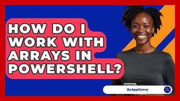 How Do I Work With Arrays In PowerShell? - Be App Savvy