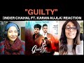 GUILTY (Inder Chahal ft. Karan Aujla) REACTION!