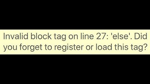 Invalid block tag on line 27: 