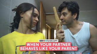 FilterCopy | When Your Partner Behaves Like Your Parent | Ft. Aditya Pandey \& Nitya Mathur