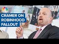 Jim Cramer on Robinhood: Helpful if someone came on to tell us what's going on