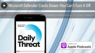 Microsoft Defender Cracks Down—You Can’t Turn It Off