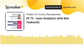 EP 75 - Lean Analytics with Ben Yoskovitz