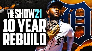 10 YEAR REBUILD OF THE DETROIT TIGERS in MLB the Show 21