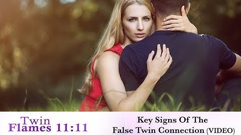 False Twin Flame - Key Signs Of The False Twin Connection (Video)
