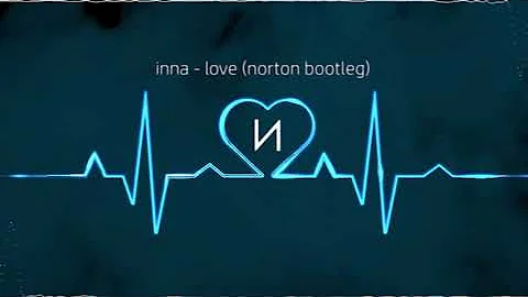 INNA - LOVE (NORTON BOOTLEG)