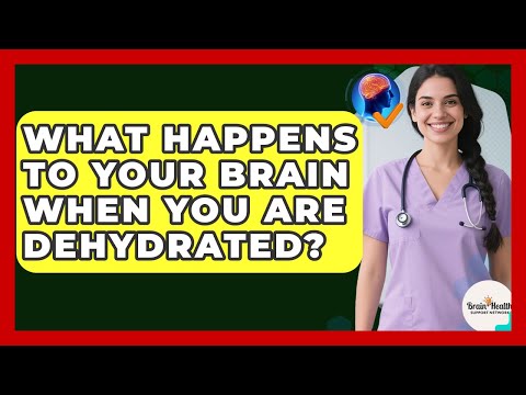 What Happens To Your Brain When You Are Dehydrated? - Brain Health Support Network