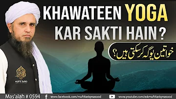 Khawateen Yoga Kar Sakti Hain? | Solve Your Problems | Ask Mufti Tariq Masood