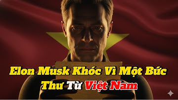 Elon Musk Khóc Vì Một Bức Thư Từ Việt Nam – Sự Thật Làm Cả Thế Giới Lặng Người | Dòng Chảy Quyền Lực