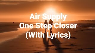Air Supply One Step Closer (With Lyrics)