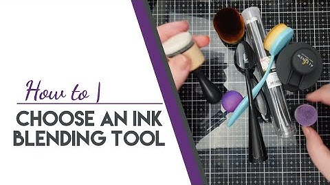 How To | Choosing an Ink Blending Tool