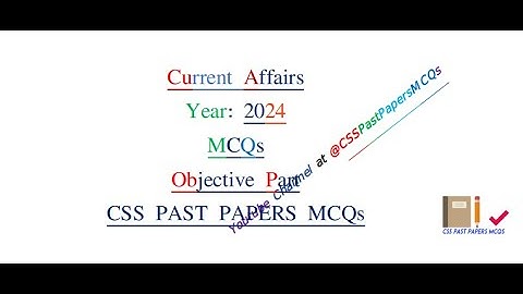 Current Affairs- 2024  :  Solved CSS MCQs- Objective Part