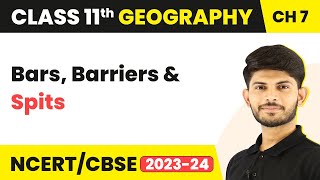Bars, Barriers and Spits - Landforms and their Evolution | Class 11 Geography