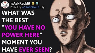 What Was The Best "YOU HAVE NO POWER HERE" Moment You Have Ever Seen? (r/AskReddit)