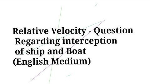 Relative Velocity - Questions Regarding interception of ship and Boat (English Medium)