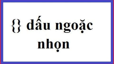 CÁCH VIẾT DẤU NGOẶC NHỌN TRONG EXCEL