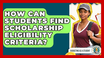 How Can Students Find Scholarship Eligibility Criteria? - Budgeting as a Student