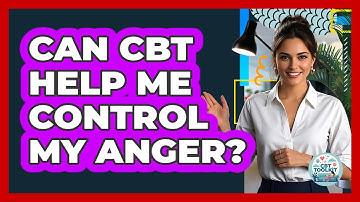 Can CBT Help Me Control My Anger? - CBT Toolkit