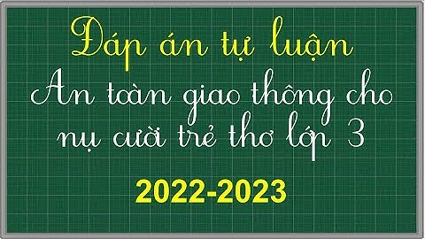 Đáp án an toàn giao thông cho nụ cười trẻ thơ lớp 3 phần tự luận