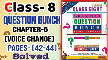 Class- 8 Question Bunch (Duff & Duff) Chapter- 5 (Voice Change) Pages- (42- 44) activities Solved.