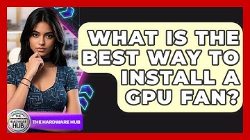 What Is The Best Way To Install A GPU Fan? - The Hardware Hub