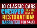 WOW!  10 CLASSIC CARS THAT ARE CHEAPER THAN RESTORATION COSTS! FOR SALE HERE IN THIS VIDEO!